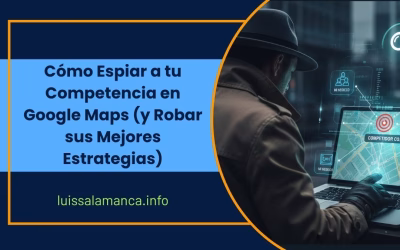 Cómo Espiar a tu Competencia en Google Maps (y Robar sus Mejores Estrategias)