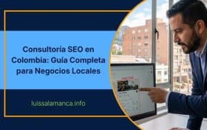 Consultor SEO en Colombia analizando visibilidad digital de un negocio local en Google Maps