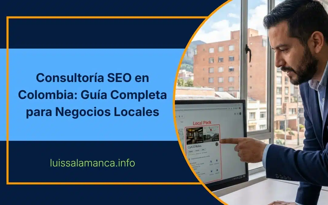 Consultor SEO en Colombia analizando visibilidad digital de un negocio local en Google Maps